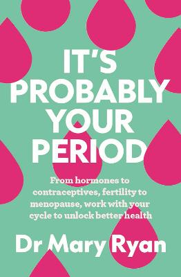 It's Probably Your Period : From hormone