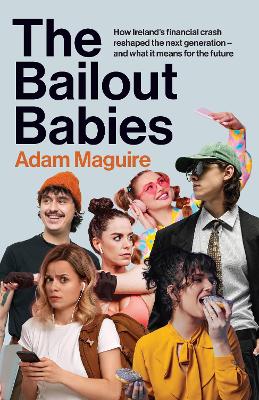 The Bailout Babies : How Ireland's finan