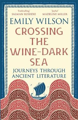 Crossing the Wine-Dark Sea: Journeys through Ancient Literature: The Instant New York Times Bestseller