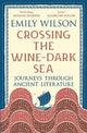 Crossing the Wine-Dark Sea: Journeys through Ancient Literature: The Instant New York Times Bestseller