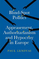 Blind-Spot Politics: Appeasement, Authoritarianism and Hypocrisy in Europe