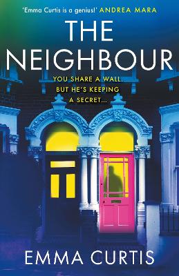 The Neighbour: The gripping psychological thriller BRAND NEW for 2026 from bestselling author Emma Curtis