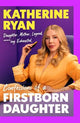 Firstborn Daughter: The new memoir from comedian and Sunday Times bestselling author, Katherine Ryan