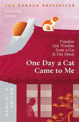One Day a Cat Came to Me: Timeless Zen Wisdom from a Cat and His Monk: 'Enchanting' Joanna Lumley