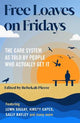 Free Loaves on Fridays: The Care System As Told By People Who Actually Get It
