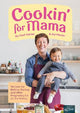 Cookin' for Mama: Recipes for Before, During and After Pregnancy for all the Family