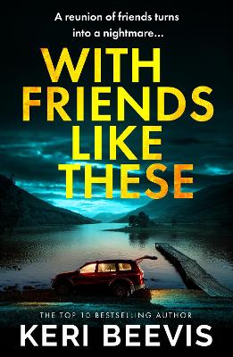 With Friends Like These: A gripping psychological thriller full of buried secrets from the million-copy success Keri Beevis