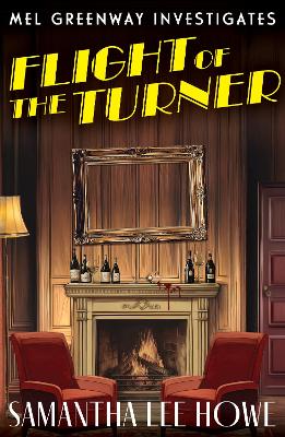 Flight of the Turner: A Locked-Room country house mystery of art theft, betrayal and secrets (Mel Greenway Investigates 2)