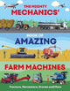 The Mighty Mechanics' Book of Amazing Farm Machines: Tractors, Harvesters, Quad Bikes and More