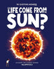 Did Life Come From the Sun?: Discover the science behind heliophysics