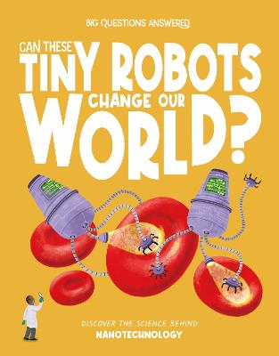 Can These Tiny Robots Change Our World?: Discover the science behind nanotechnology