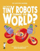 Can These Tiny Robots Change Our World?: Discover the science behind nanotechnology