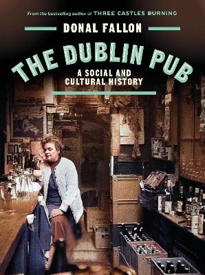 The DUBLIN PUB : A SOCIAL AND CULTURAL H