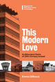 THIS MODERN LOVE: ARCHITECTURAL GEMS OF 20th-CENTURY IRELAND Based on the Popular RTE Culture series 100 Buildings