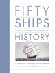 Fifty Ships that Changed the Course of History: A Nautical History of the World