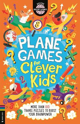 Plane Games for Clever Kids (R): More than 100 Anti-Boredom Travel Activities for Airplane Journeys