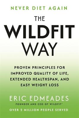 The Wildfit Way: Proven Principles for Improved Quality of Life, Extended Healthspan and Easy Weight Loss