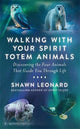 Walking with Your Spirit Totem Animals: Discovering the Four Animals  That Guide You Through Life