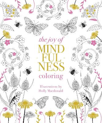 The Joy of Mindfulness Coloring: 50 Quotes and Designs to Help You Find Calm, Slow Down and Relax