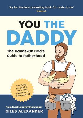 You the Daddy: The Hands-On Dad's Guide to Pregnancy, Birth and the Early Years of Fatherhood
