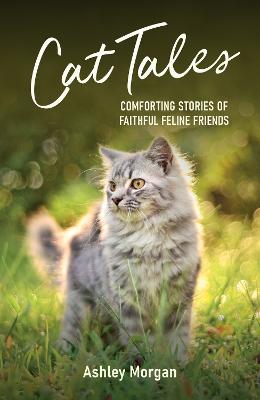 Cat Tales: Comforting Stories of Faithfu