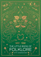 The Little Book of Folklore: An Introduction to Ancient Myths and Legends of the UK and Ireland