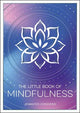 The Little Book of Mindfulness: An Introduction to the Art of Being Present