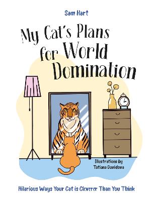My Cat's Plans for World Domination: Hilarious Ways Your Cat is Cleverer Than You Think