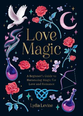 Love Magic: A Beginner's Guide to Harnessing Magic for Love and Romance
