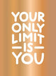 Your Only Limit Is You: Inspiring Quotes and Kick-Ass Affirmations to Get You Motivated