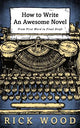 How to Write an Awesome Novel: From First Word to Final Draft