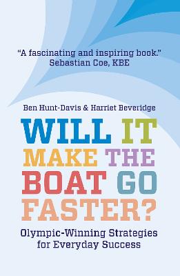 Will It Make The Boat Go Faster?: Olympic-winning Strategies for Everyday Success - Second Edition