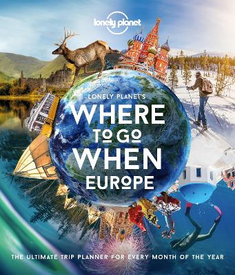 Lonely Planet Lonely Planet's Where To Go When Europe: 300+ Curated Month-by-Month Trip Recommendations for Culture, Adventure, Food & Wildlife