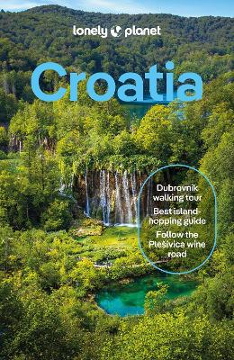 Lonely Planet Croatia: Detailed Itineraries | Travel Like a Local | Insider Tips | Covers Zagreb, Continental Croatia, Istria, Kvarner, Dalmatia, Dubrovnik and more