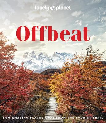 Lonely Planet Offbeat: 100 Alternative Travel Experiences for Adventurers Seeking Peaceful, Lesser-Known Destinations - Insider Tips, Stunning Photography & Local Impact