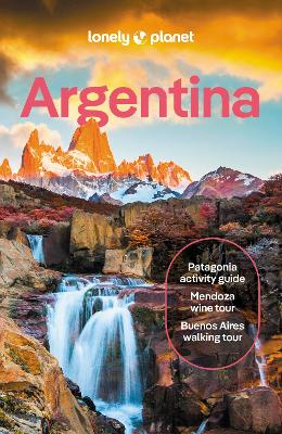 Lonely Planet Argentina: Detailed Itineraries | Travel Like a Local | Insider Tips | Covers Buenos Aires, Iguazu, Mendoza, Patagonia, and more