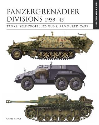 Panzergrenadier Divisions 1939-45: The Essential Vehicle Identification Guide
