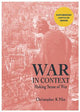 WAR IN CONTEXT: Making Sense of War