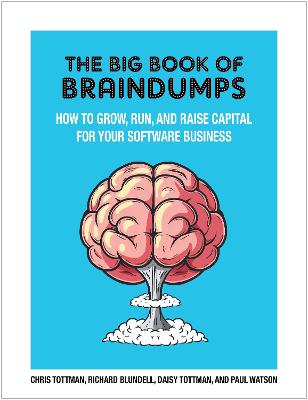 The Big Book Of BrainDumps: How to grow, run and raise capital for your software business