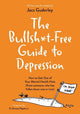 The Bullsh*t-Free Guide to Depression: How to Get Out of Your Mental Health Hole (from someone who has fallen down one or two)