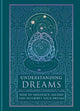 Understanding Dreams: How to Influence, Record and Interpret Dreams