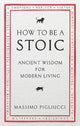 How To Be A Stoic: Ancient Wisdom for Modern Living