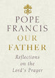 Our Father: Reflections on the Lord's Prayer