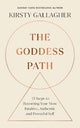 The Goddess Path: 13 Steps to Becoming Your Most Intuitive, Authentic and Powerful Self