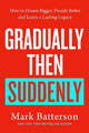 Gradually, then Suddenly: The Lost Art of Little Decisions, Big Dreams and a Long Legacy
