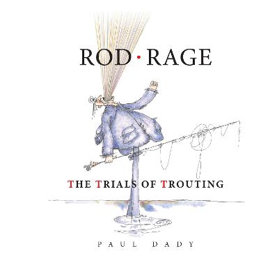 Rod Rage: The Trials of Trouting