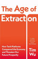 The Age of Extraction: How Tech Platforms Conquered the Economy and Threaten Our Future Prosperity