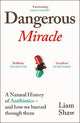 Dangerous Miracle: A natural history of antibiotics - and how we burned through them