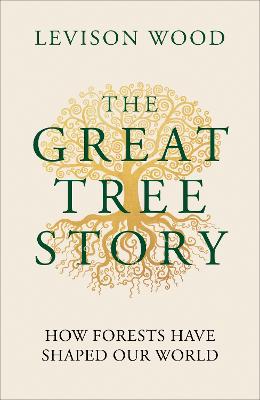 The Great Tree Story: How Forests Have Shaped Our World