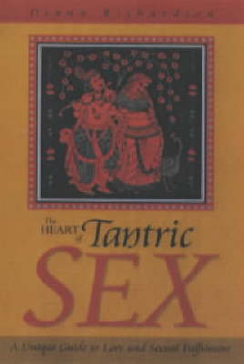 Heart of Tantric Sex - A Unique Guide to Love and Sexual Fulfilment